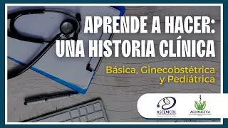 Aprende a hacer: Una historia clínica (General, Gineco-obstétrica y Pediátrica)