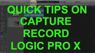 QUICK TIPS : CAPTURE RECORD - LOGIC PRO X