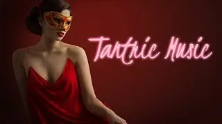 𝐓𝐚𝐧𝐭𝐫𝐢𝐜 𝐋𝐨𝐯𝐞 𝐉𝐨𝐮𝐫𝐧𝐞𝐲: Seductive Lounge Vibes for Intimacy & Love Making