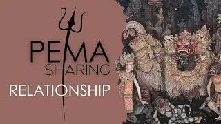 PEMA GITAMA Sharing about RELATIONSHIPS
