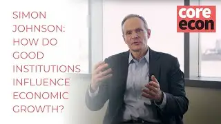 Simon Johnson: How do good institutions influence economic growth?