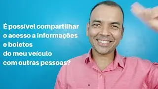 É possível compartilhar o acesso a informações e boletos do meu veículo com outras pessoas?