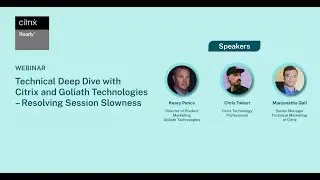 Resolving Session Slowness | Technical Deep Dive with Citrix and Goliath Technologies