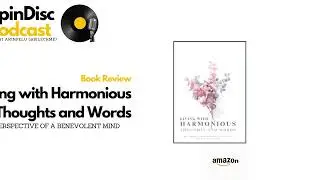 Spin Disc Podcast - Episode 06: Book Review - Living with Harmonious Thoughts and Words