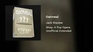 Oatmeal - Shop: A Pop Opera (Unofficial Extended)