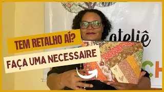 NECESSAIRE DE RETALHO | Vem aprender a fazer comigo