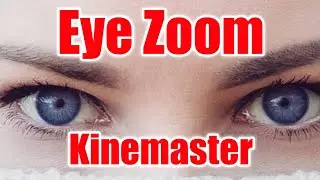 Eye zoom on kinemaster