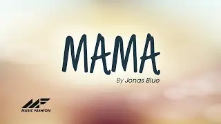 Jonas Blue – Mama 🎵 ft. William Singe ( Lyric )