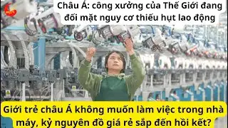Giới trẻ châu Á không muốn làm việc trong nhà máy, kỷ nguyên đồ giá rẻ sắp đến hồi kết
