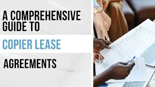 A Comprehensive Guide to Copier Lease Agreements