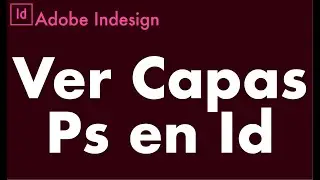 ✅✅✅COMO LEER CAPAS DE PHOTOSHOP DENTRO DE ADOBE INDESIGN