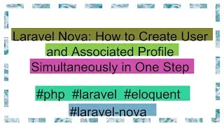 Laravel Nova: How to Create User and Associated Profile Simultaneously in One Step