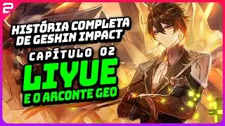 CAPÍTULO 2:  LIYUE E O ARCONTE GEO - GENSHIN IMPACT 2023 | A HISTÓRIA COMPLETA