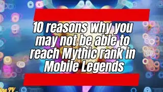 10 MISTAKES IN MOBILE LEGENDS / 10 REASON WHY YOU MAY NOT ABLE TO REACH IN MYTHIC RANK