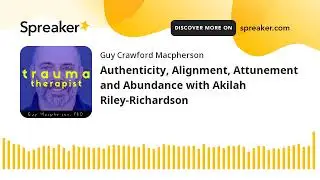 Authenticity, Alignment, Attunement and Abundance with Akilah Riley-Richardson
