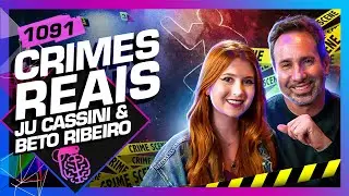 CRIMES REAIS: JU CASSINI E BETO RIBEIRO - Inteligência Ltda. Podcast 