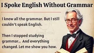 I Spoke  English Without  Grammar || Graded Reader || Improve Your English Fluency ✅️ 