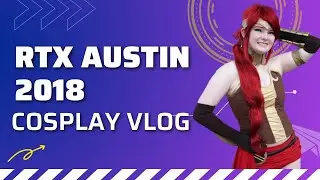 RTX Austin 2018 Cosplay Vlog
