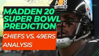 Madden 20 Super Bowl Prediction: Chiefs vs. 49ers Analysis