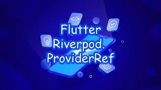 Flutter 3 - Riverpod. ProviderRef. Часть 6