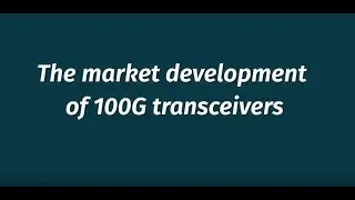 100G LR: The market developments of 100G transceivers