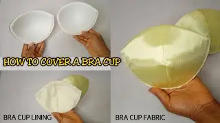How to cover and turn a BRA CUP with fabric and lining easily
