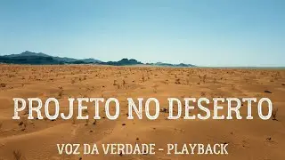 PROJETO NO DESERTO - VOZ DA VERDADE - PLAYBACK COM LETRA