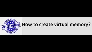 How to create virtual memory to speed up performance (Windows 7)