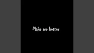 Make Me Hotter