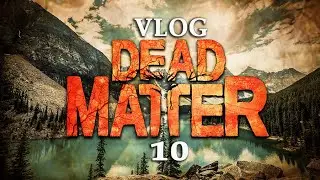 Dead Matter vlog разработчика 10 скоро альфа!