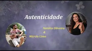 Autenticidade - Márcio Lima (Letra com colaboração de Natália Oliveira)