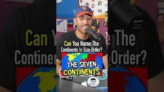 Name the Continents in Size Order!! Can You Do It?? 