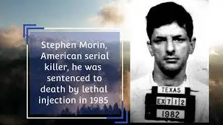 Stephen Morin: Executed Serial killer|| True crime stories.