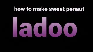 how to make sweet penaut ladoo at home