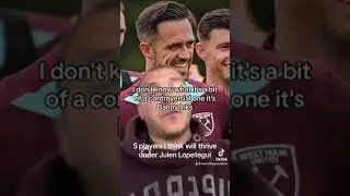 Everything West Ham - 5 Players i think will thrive under Julen Lopetegui