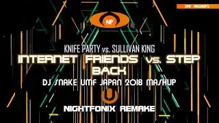 Internet Friends vs. Step Back | DJ Snake UMF Japan 2018 Mashup (Nightfonix Remake)