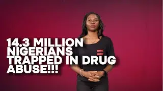 14.3 MILLION Nigerians trapped in drug abuse!
