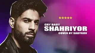 Shahriyor - Cry baby (Cover by SADYKOV)