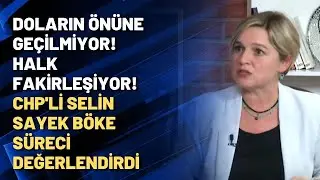 Doların önüne geçilmiyor! Halk fakirleşiyor! CHP'li Selin Sayek Böke süreci değerlendirdi