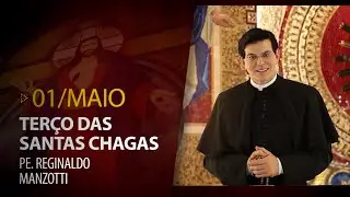 Terço das Santas Chagas | Padre Reginaldo Manzotti | 01 de Maio de 2023