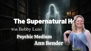 The Supernatural Hour with Psychic Medium Ann Bender