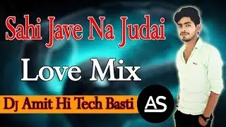 Sahi Jave Na Judai Sajna [Love Vibration Mix] Remix By Dj Amit Hi Tech Basti