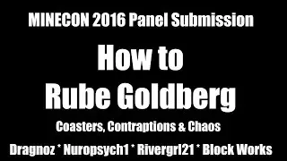 How to Rube Goldberg - Coasters Contraptions & Chaos - Minecon 2016 Panel Submission
