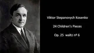 Viktor Kosenko - 24 Children's Pieces - Op.25, waltz nº6 (NUEVA VERSIÓN)