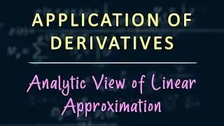 Applications of Derivatives: Concept - Analytic View of Linear Approximation