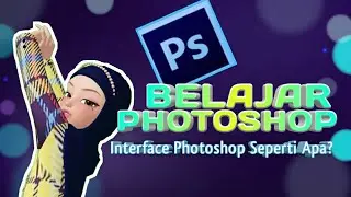 BELAJAR PHOTOSHOP | INTERFACE PHOTOSHOP SEPERTI APA?