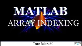 Topic 4: Array Indexing | Matlab programming tutorial