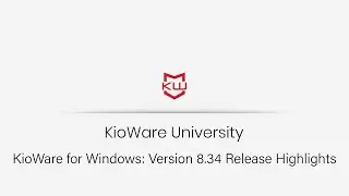 KioWare for Windows: Version 8.34 Release Highlights