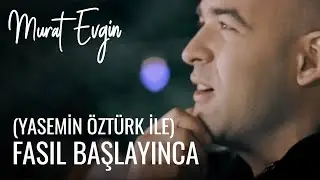 Murat Evgin - Fasıl Başlayınca (Yasemin Öztürk ile)