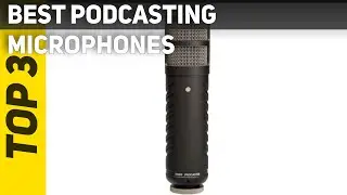 Top 3 Best Podcasting Microphones in 2022?